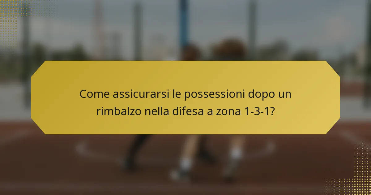 Come assicurarsi le possessioni dopo un rimbalzo nella difesa a zona 1-3-1?