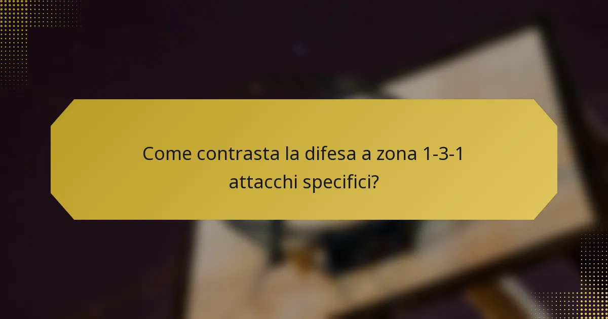 Come contrasta la difesa a zona 1-3-1 attacchi specifici?