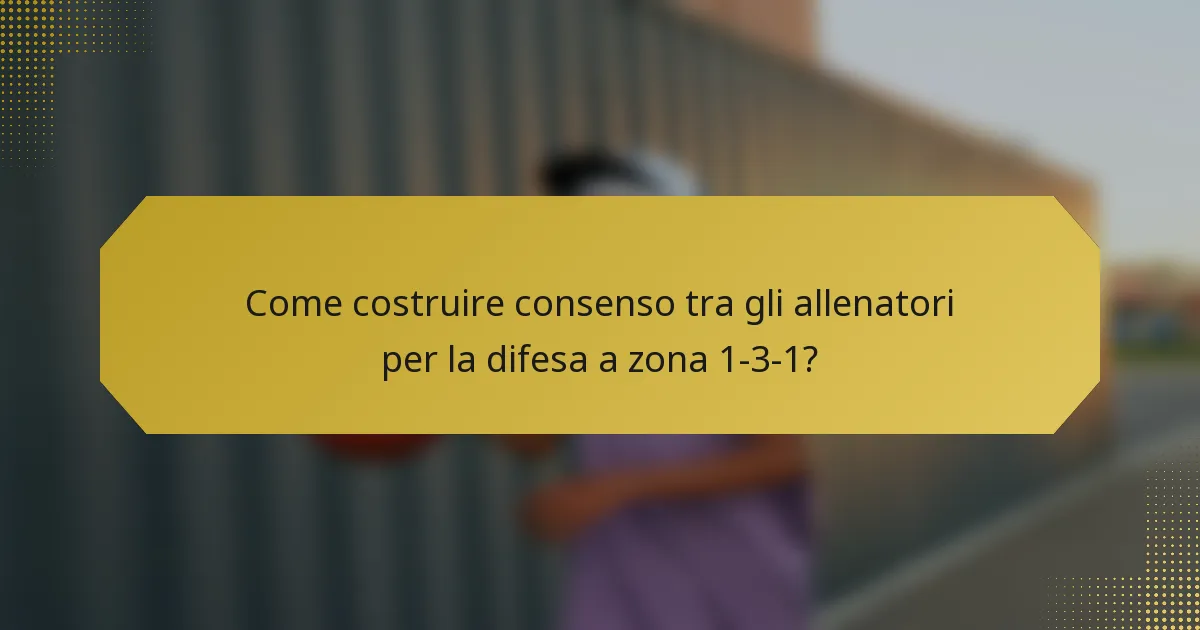 Come costruire consenso tra gli allenatori per la difesa a zona 1-3-1?