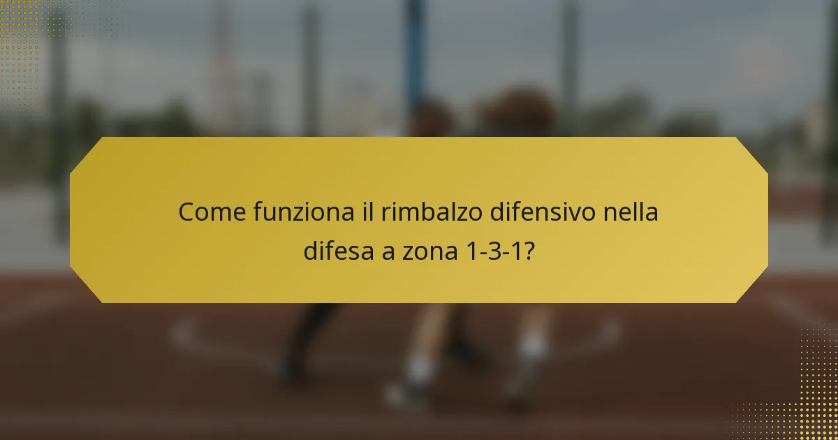 Come funziona il rimbalzo difensivo nella difesa a zona 1-3-1?