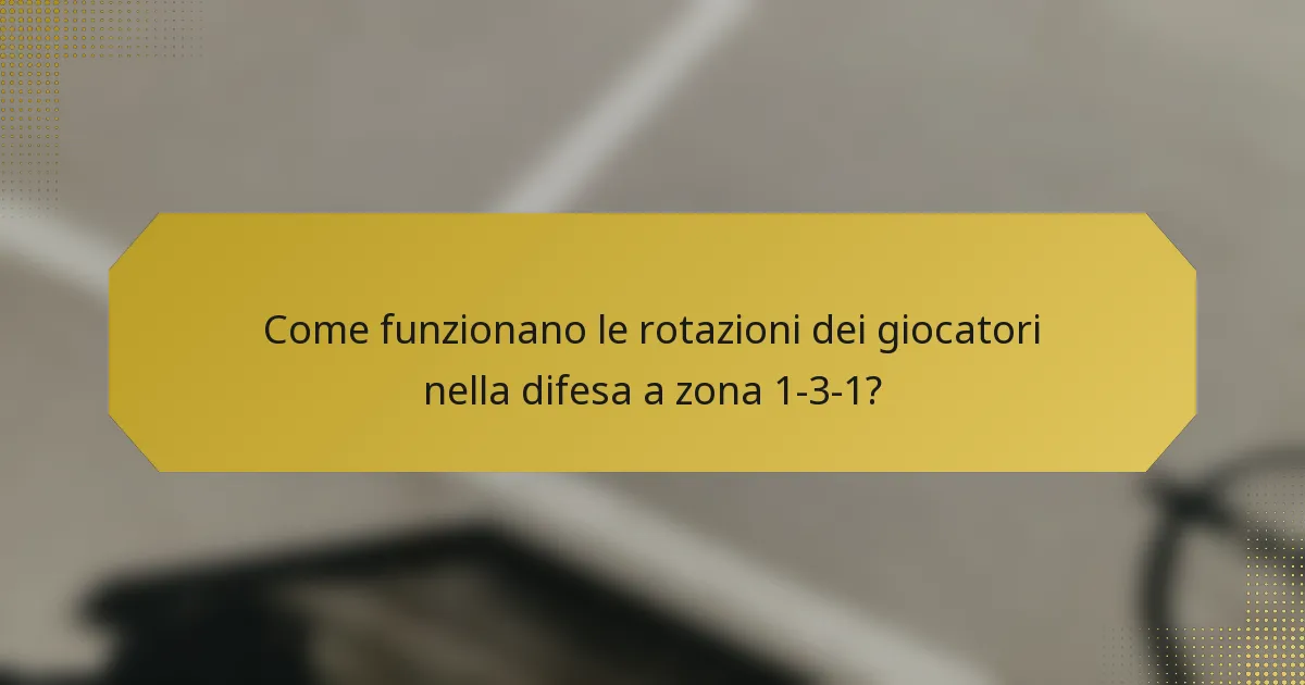 Come funzionano le rotazioni dei giocatori nella difesa a zona 1-3-1?