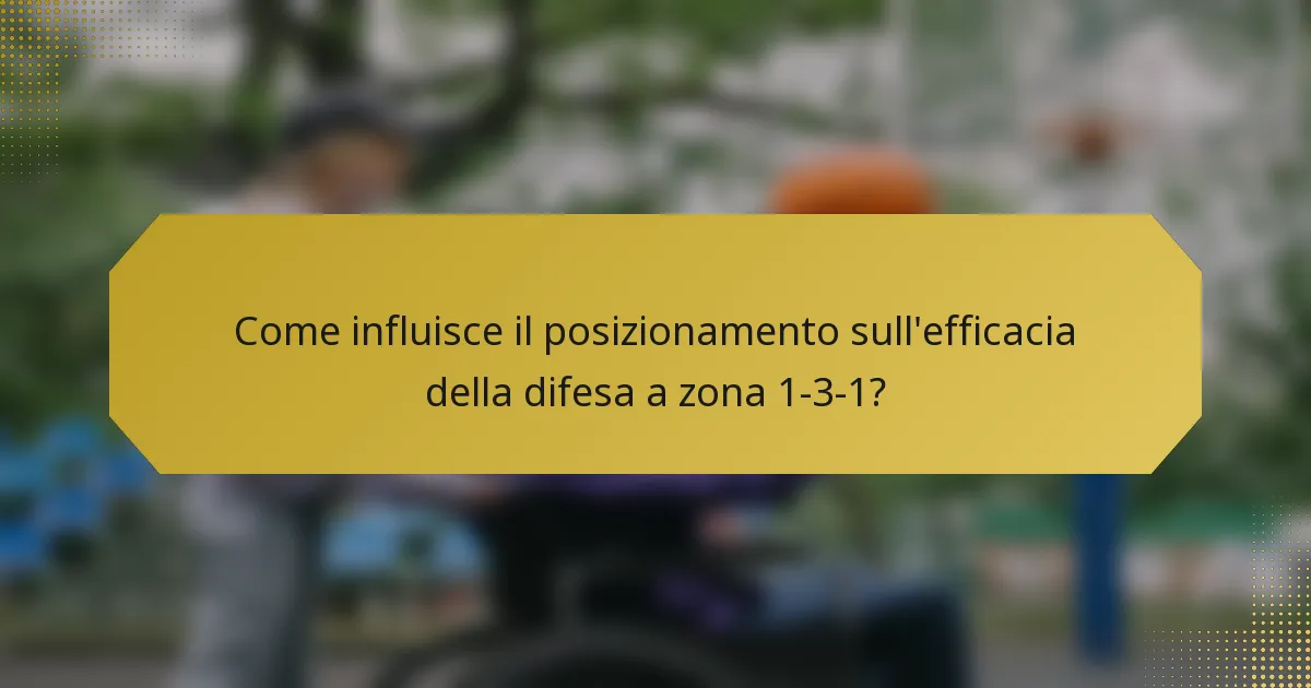 Come influisce il posizionamento sull'efficacia della difesa a zona 1-3-1?