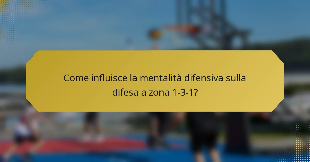 Come influisce la mentalità difensiva sulla difesa a zona 1-3-1?