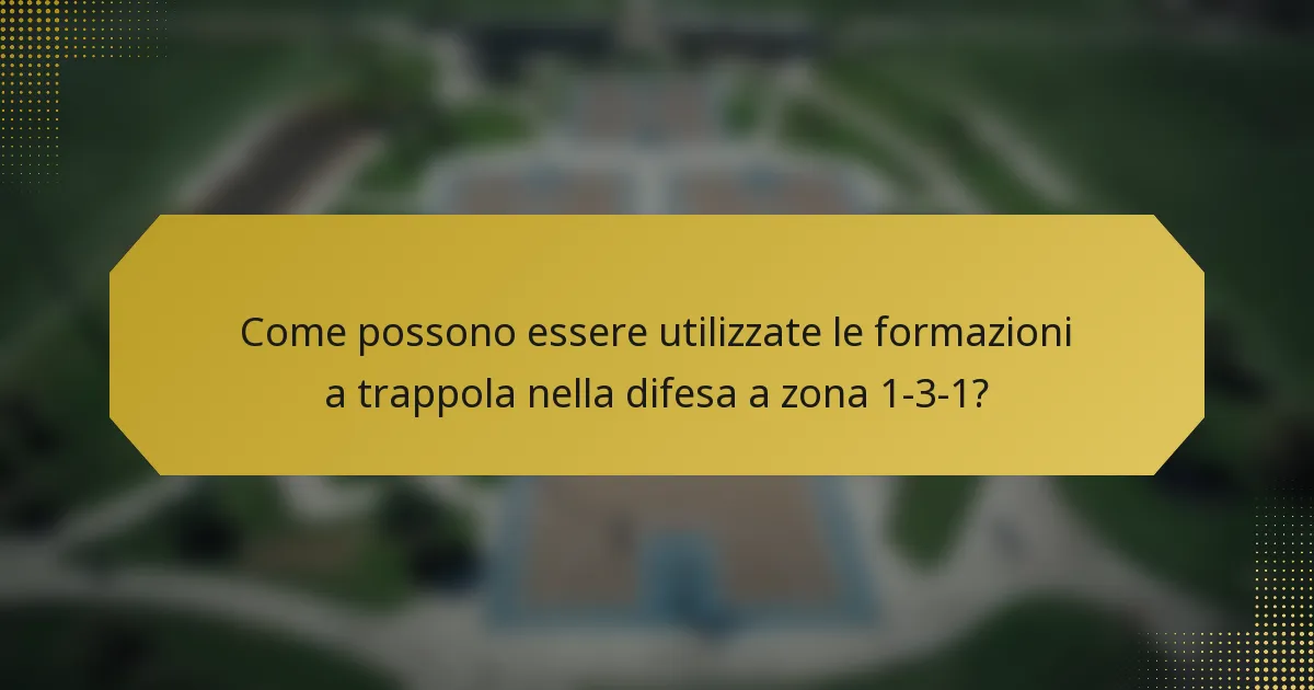 Come possono essere utilizzate le formazioni a trappola nella difesa a zona 1-3-1?