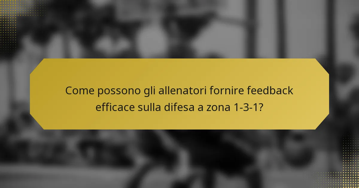 Come possono gli allenatori fornire feedback efficace sulla difesa a zona 1-3-1?