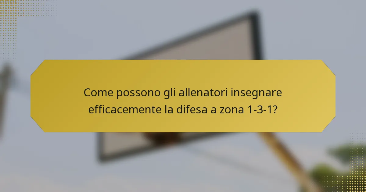 Come possono gli allenatori insegnare efficacemente la difesa a zona 1-3-1?