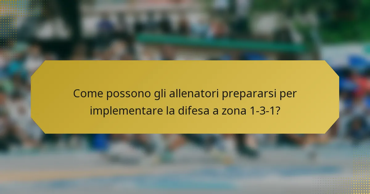 Come possono gli allenatori prepararsi per implementare la difesa a zona 1-3-1?