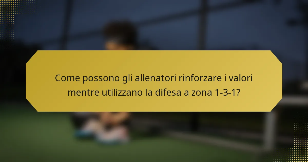 Come possono gli allenatori rinforzare i valori mentre utilizzano la difesa a zona 1-3-1?