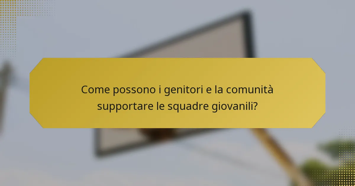 Come possono i genitori e la comunità supportare le squadre giovanili?