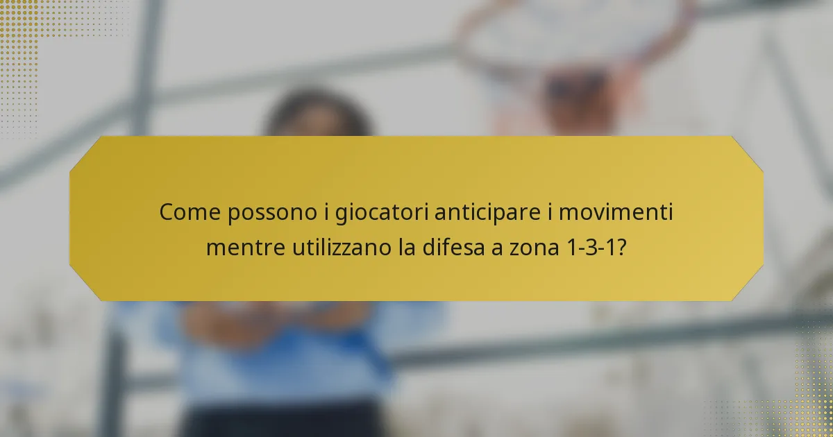 Come possono i giocatori anticipare i movimenti mentre utilizzano la difesa a zona 1-3-1?
