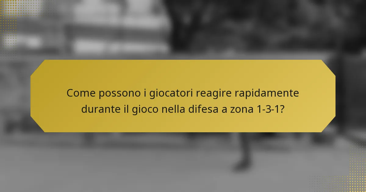 Come possono i giocatori reagire rapidamente durante il gioco nella difesa a zona 1-3-1?
