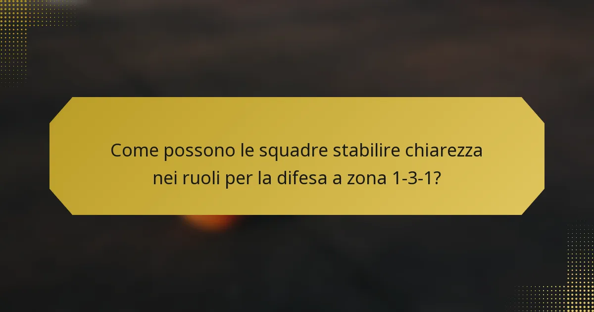 Come possono le squadre stabilire chiarezza nei ruoli per la difesa a zona 1-3-1?