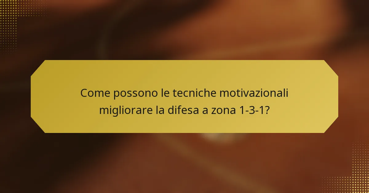 Come possono le tecniche motivazionali migliorare la difesa a zona 1-3-1?