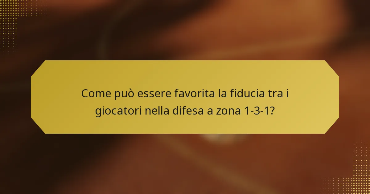 Come può essere favorita la fiducia tra i giocatori nella difesa a zona 1-3-1?