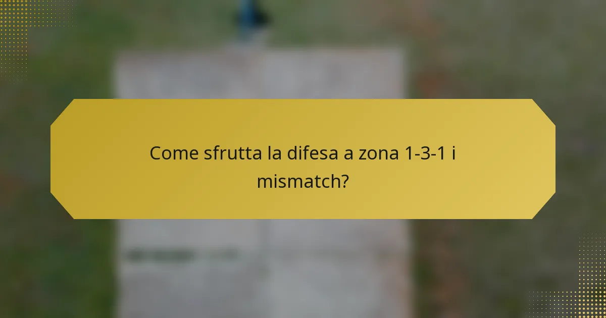 Come sfrutta la difesa a zona 1-3-1 i mismatch?