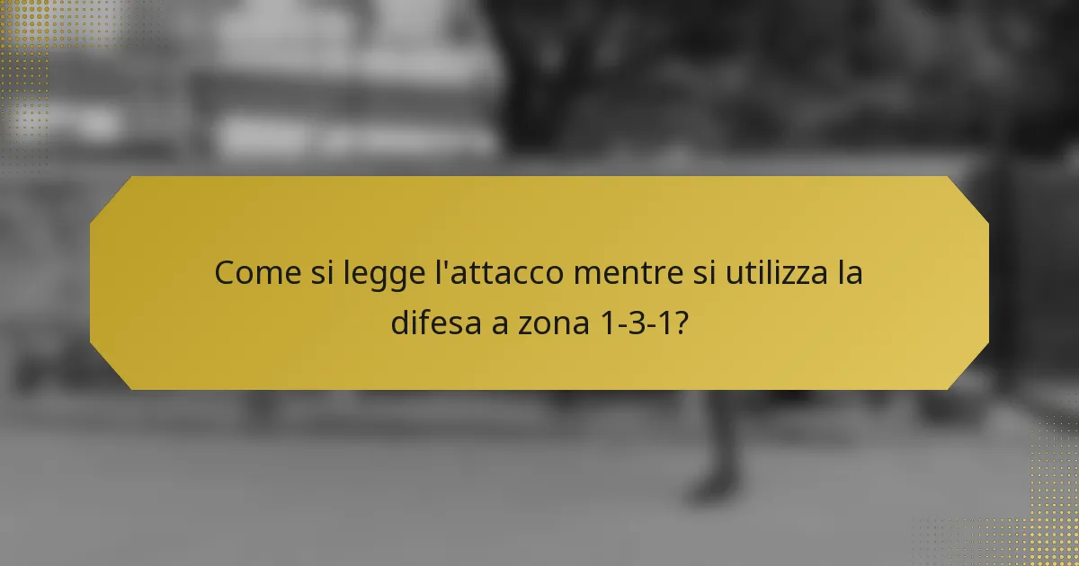 Come si legge l'attacco mentre si utilizza la difesa a zona 1-3-1?