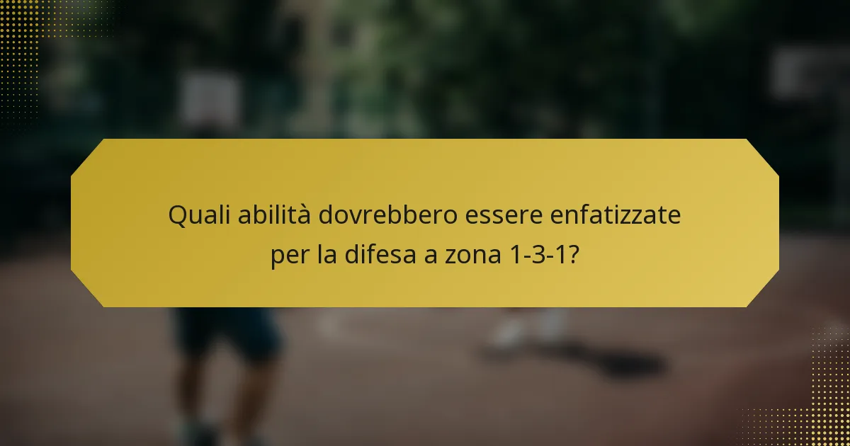 Quali abilità dovrebbero essere enfatizzate per la difesa a zona 1-3-1?