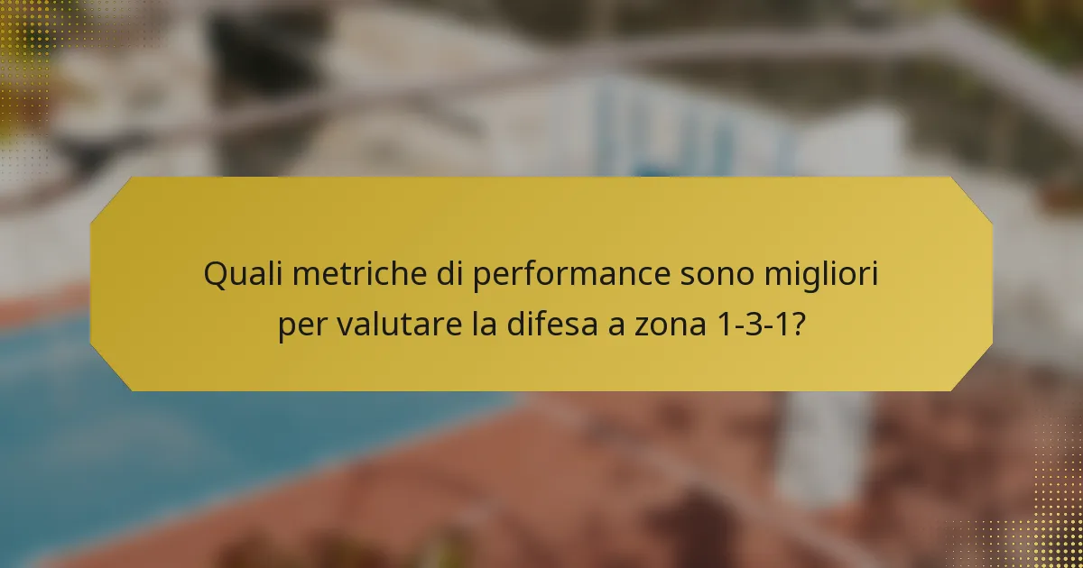 Quali metriche di performance sono migliori per valutare la difesa a zona 1-3-1?