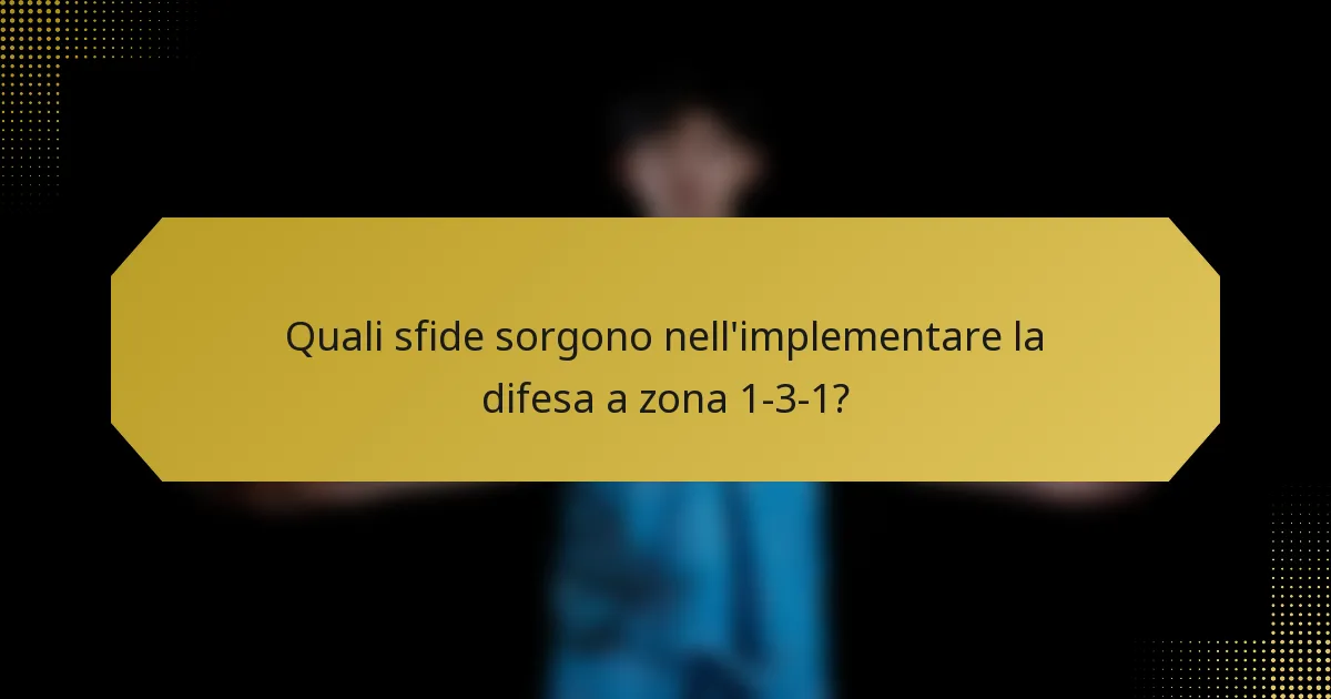 Quali sfide sorgono nell'implementare la difesa a zona 1-3-1?