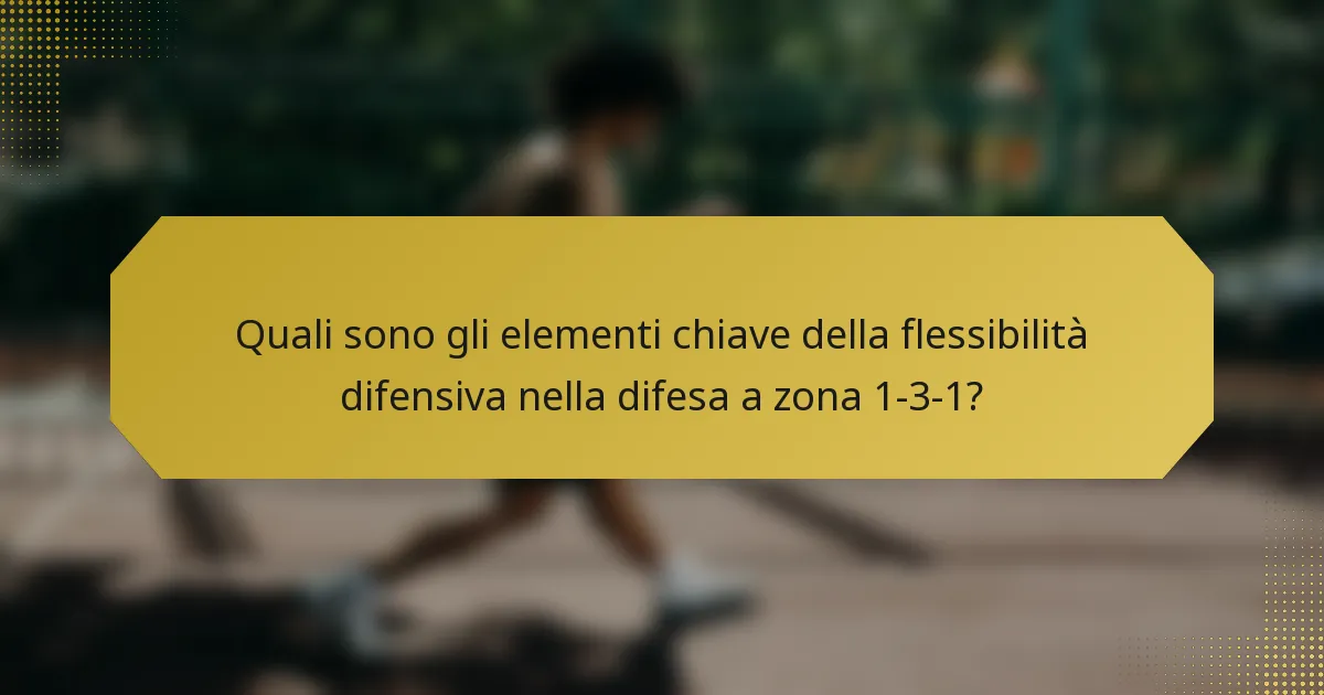 Quali sono gli elementi chiave della flessibilità difensiva nella difesa a zona 1-3-1?
