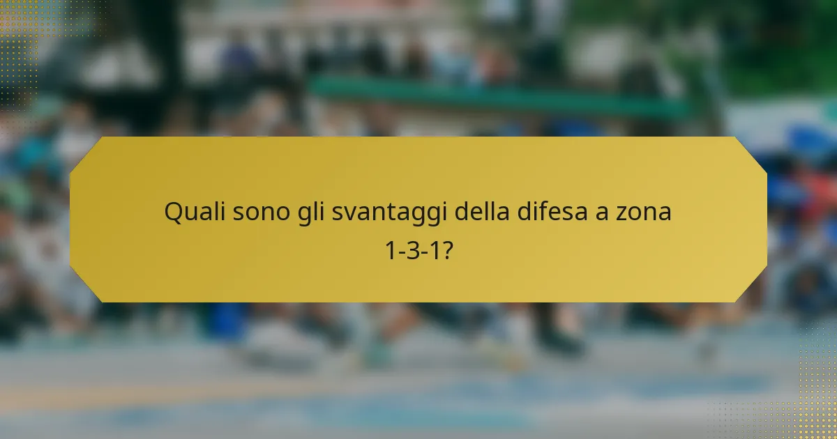 Quali sono gli svantaggi della difesa a zona 1-3-1?