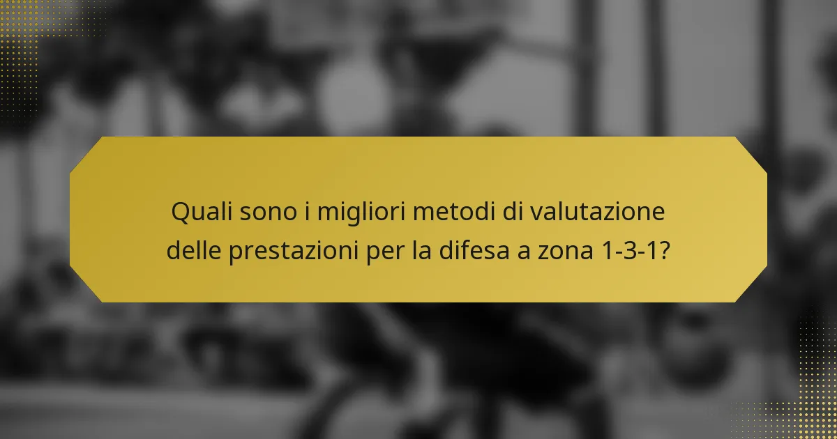 Quali sono i migliori metodi di valutazione delle prestazioni per la difesa a zona 1-3-1?