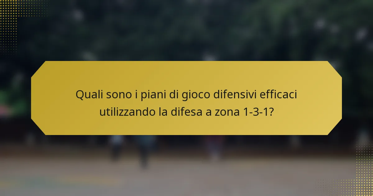 Quali sono i piani di gioco difensivi efficaci utilizzando la difesa a zona 1-3-1?