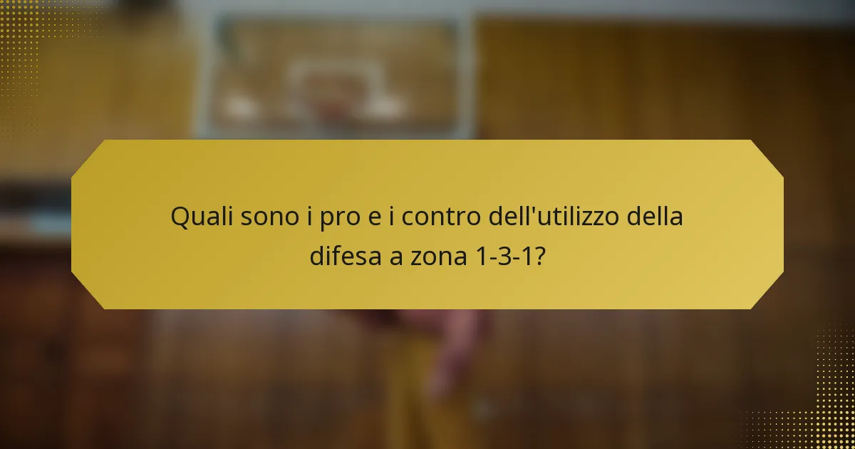Quali sono i pro e i contro dell'utilizzo della difesa a zona 1-3-1?