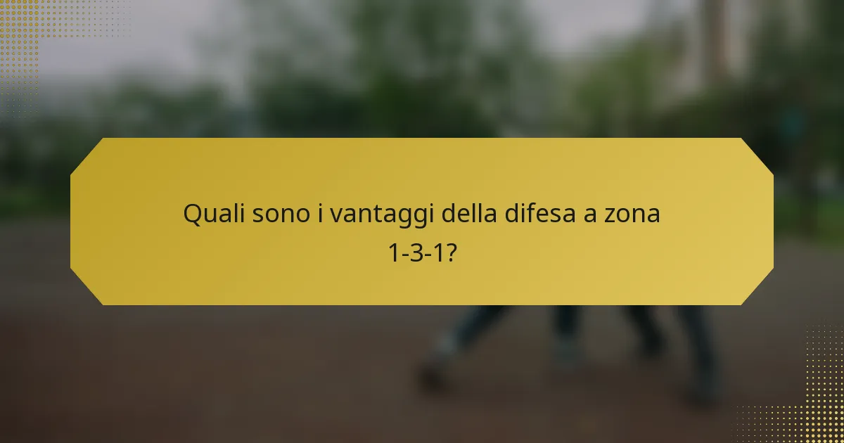 Quali sono i vantaggi della difesa a zona 1-3-1?