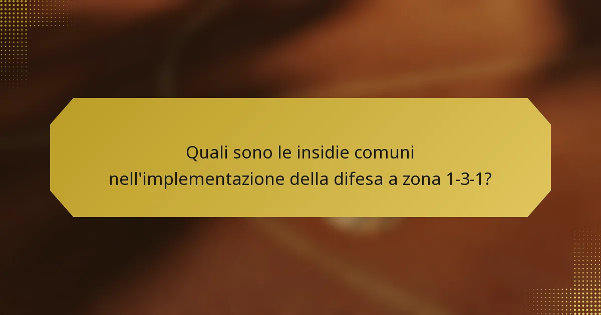 Quali sono le insidie comuni nell'implementazione della difesa a zona 1-3-1?