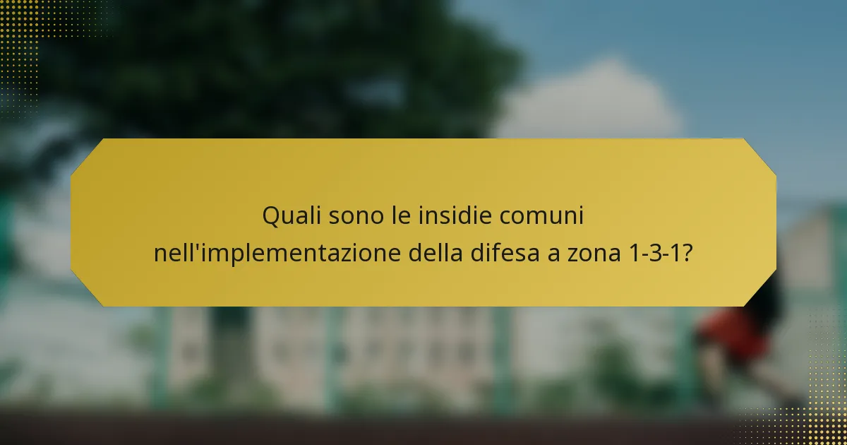 Quali sono le insidie comuni nell'implementazione della difesa a zona 1-3-1?