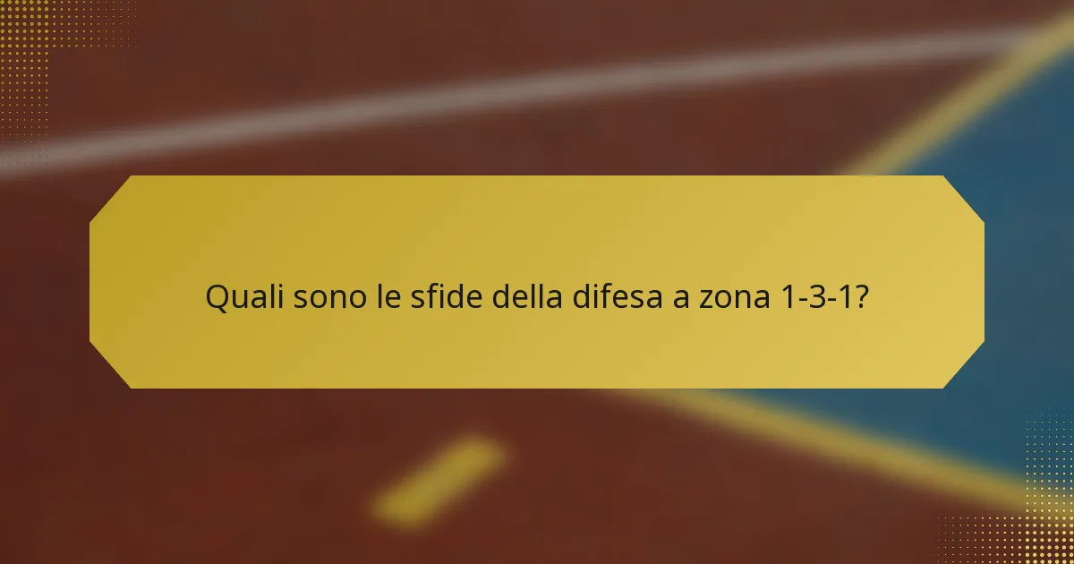 Quali sono le sfide della difesa a zona 1-3-1?