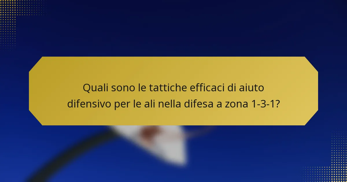 Quali sono le tattiche efficaci di aiuto difensivo per le ali nella difesa a zona 1-3-1?