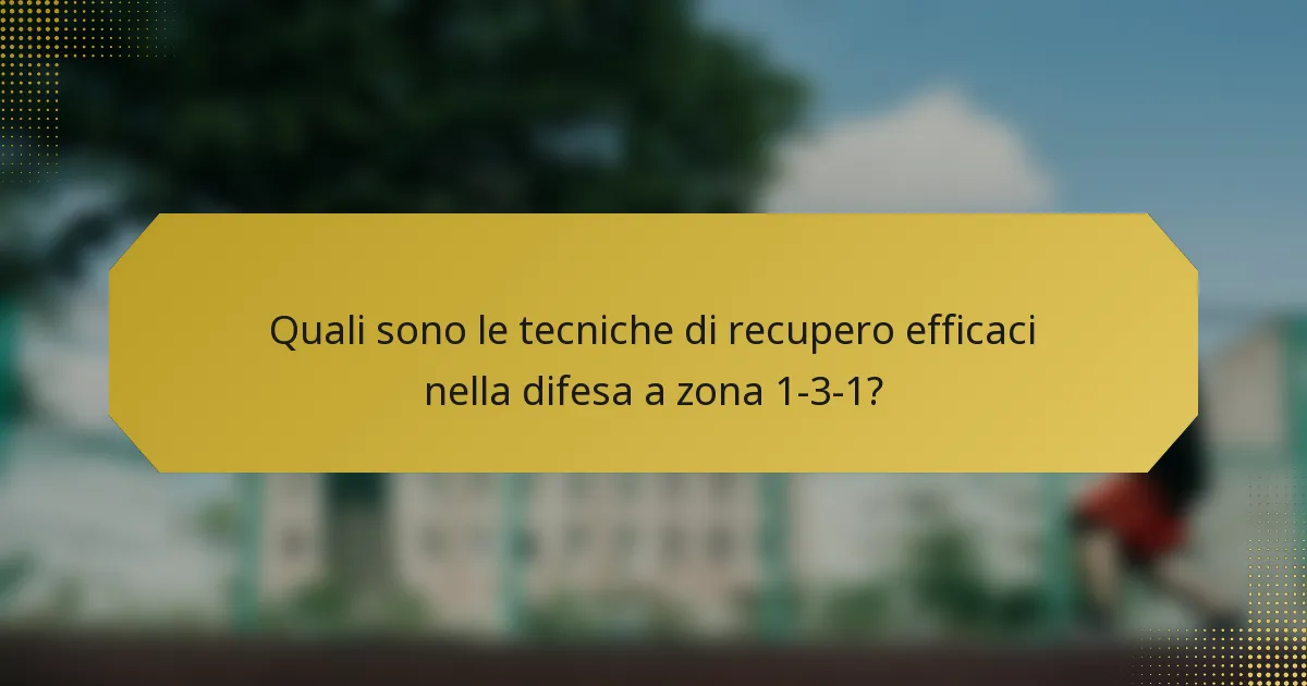 Quali sono le tecniche di recupero efficaci nella difesa a zona 1-3-1?