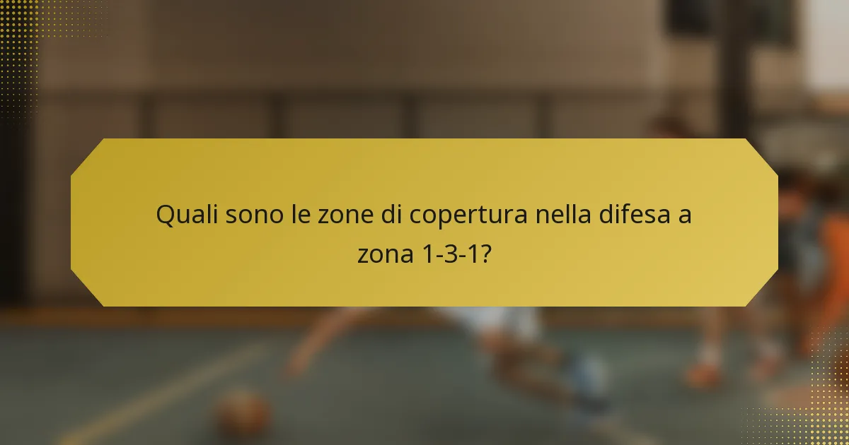 Quali sono le zone di copertura nella difesa a zona 1-3-1?