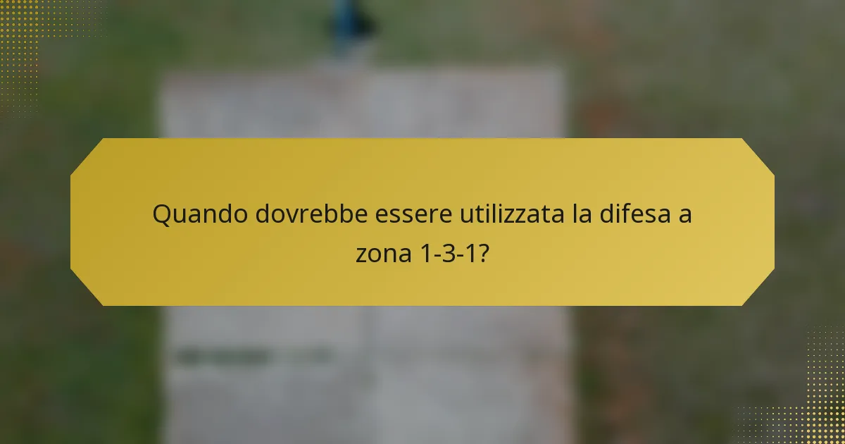 Quando dovrebbe essere utilizzata la difesa a zona 1-3-1?